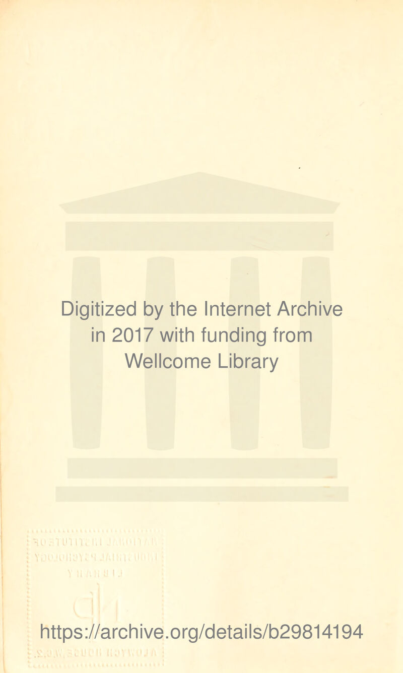 Digitized by the Internet Archive in 2017 with funding from Wellcome Library https://archive.org/details/b29814194