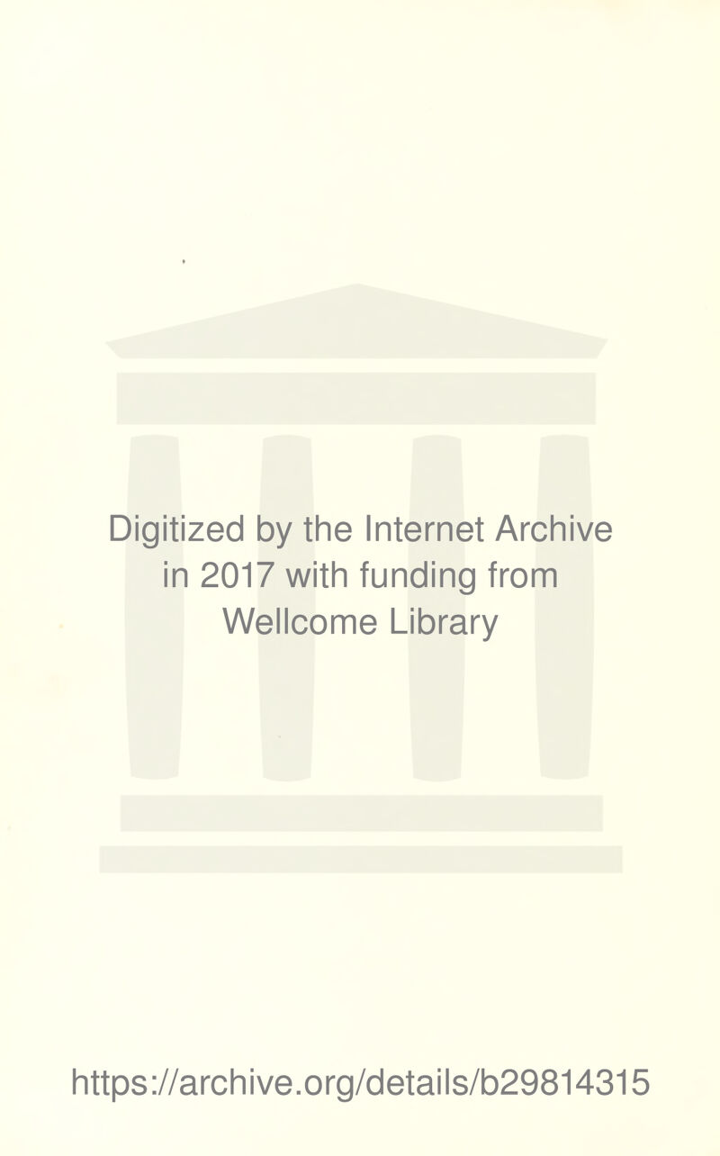 Digitized by the Internet Archive in 2017 with funding from Wellcome Library https://archive.org/details/b29814315