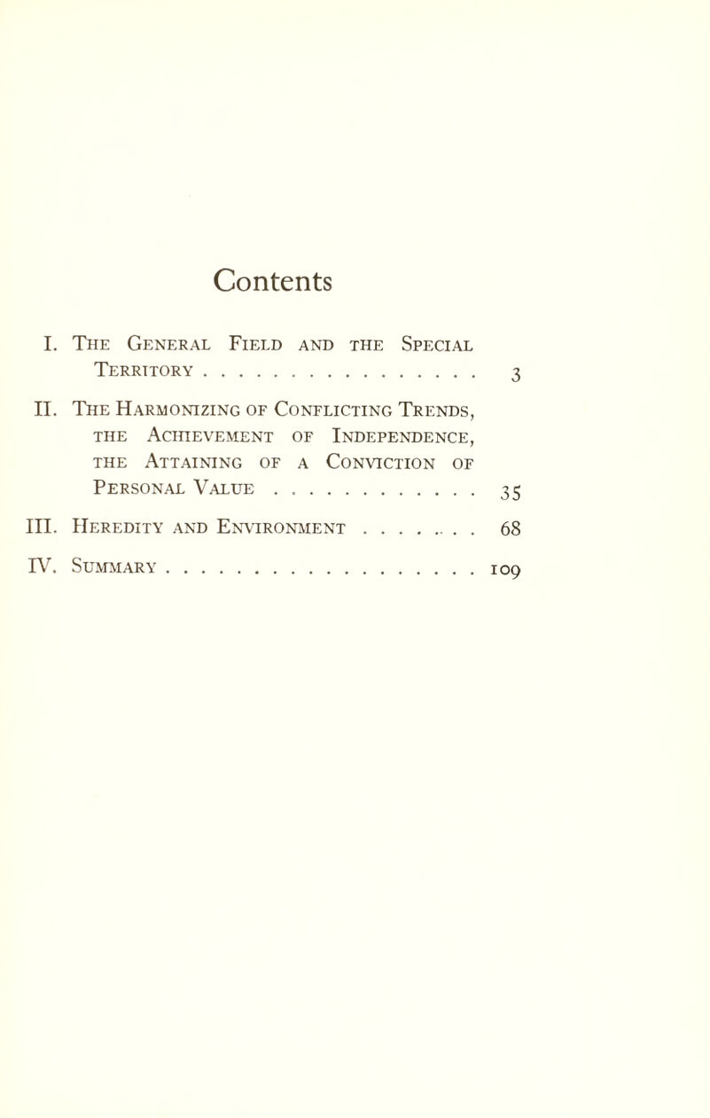 Contents I. The General Field and the Special Territory. 3 II. The Harmonizing of Conflicting Trends, the Achievement of Independence, the Attaining of a Conviction of Personal Value. 35 III. Heredity and Environment. 68 IV. Summary.109