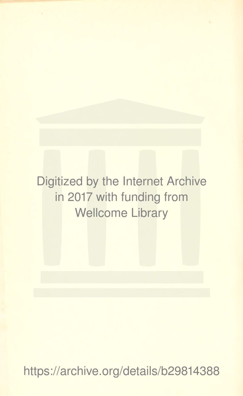 Digitized by the Internet Archive in 2017 with funding from Wellcome Library https://archive.org/details/b29814388