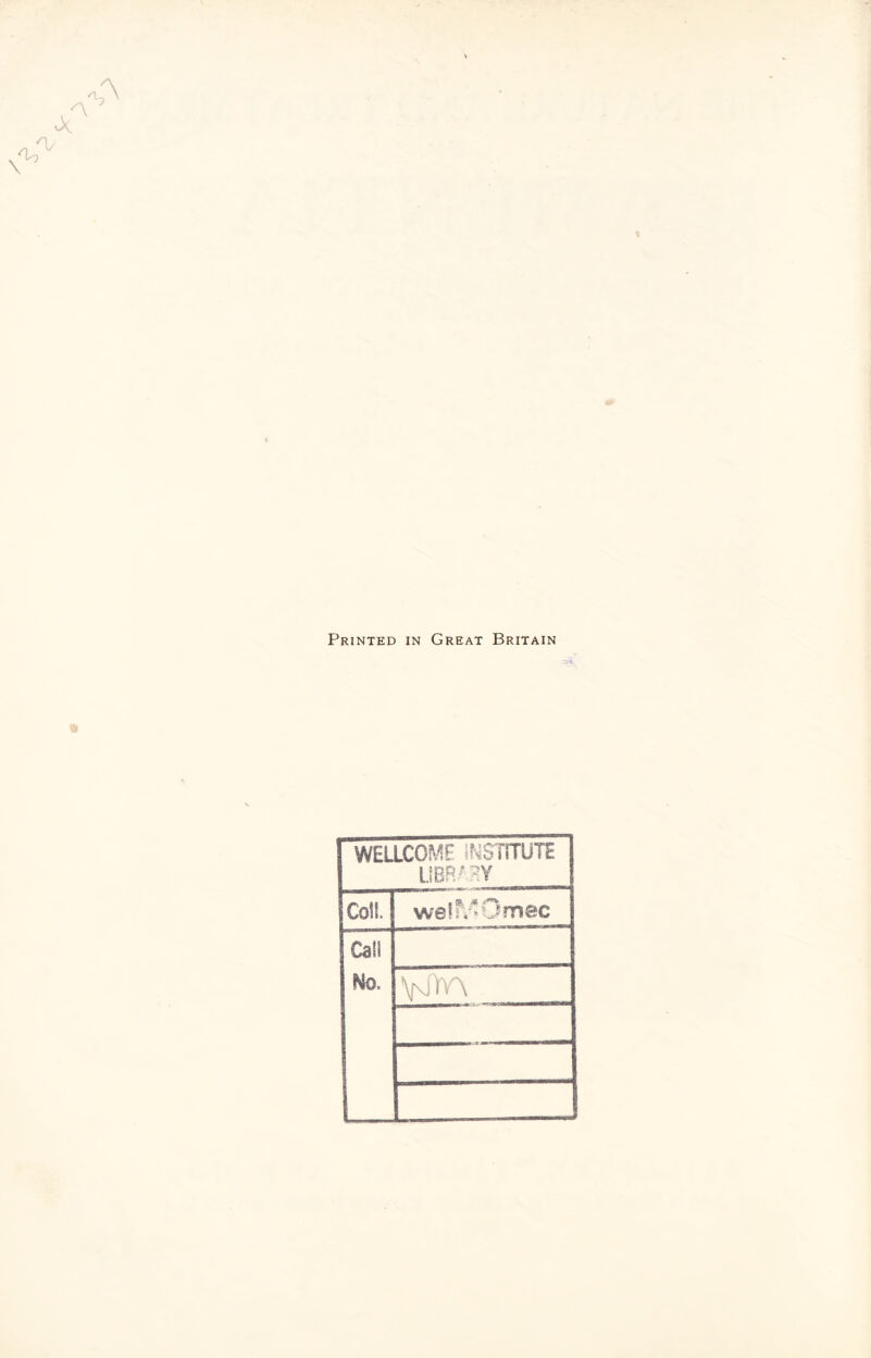 Printed in Great Britain % WELLCOME INSTITUTE LIBRARY Coll welfVIOmec Call No. VJ'M