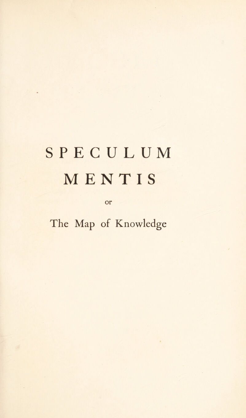 SPECULUM MENTIS or The Map of Knowledge