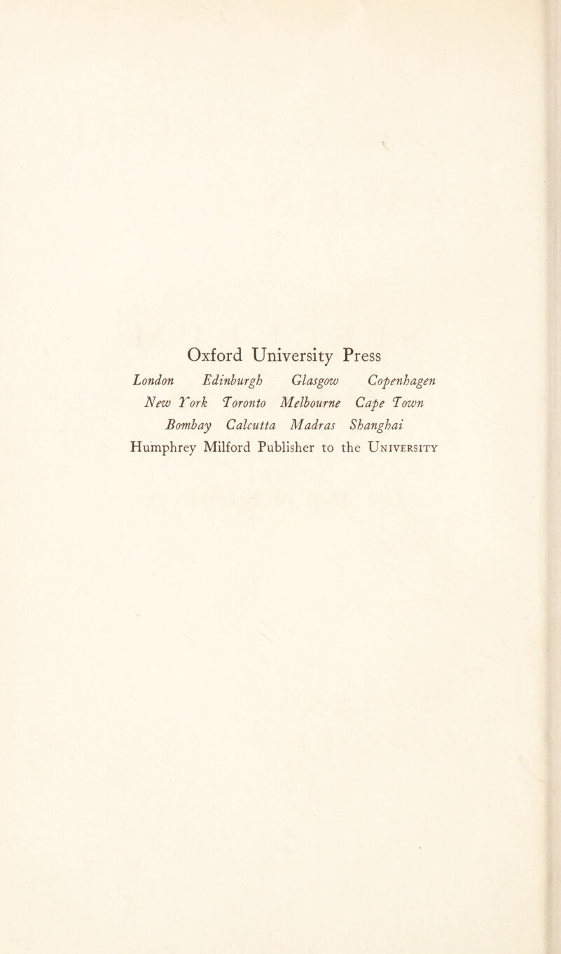 Oxford University Press London Edinburgh Glasgow Copenhagen New York Toronto Melbourne Cape Town Bombay Calcutta Madras Shanghai Humphrey Milford Publisher to the University