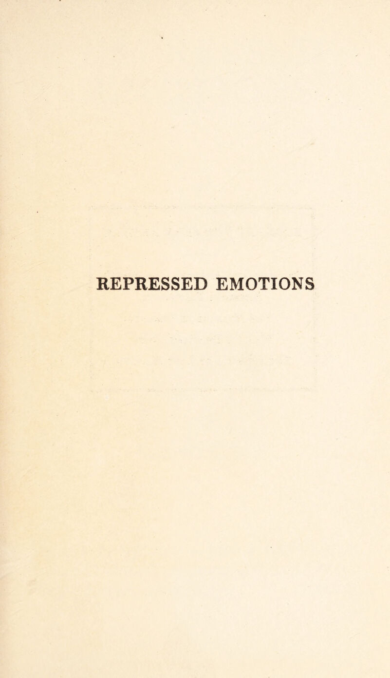 REPRESSED EMOTIONS