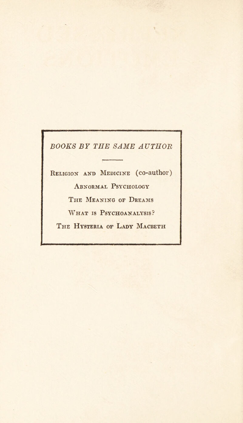 BOOKS BY THE SAME AUTHOR Religion and Medicine (co-author) Abnormal Psychology The Meaning of Dreams What is Psychoanalysis? The Hysteria of Lady Macbeth