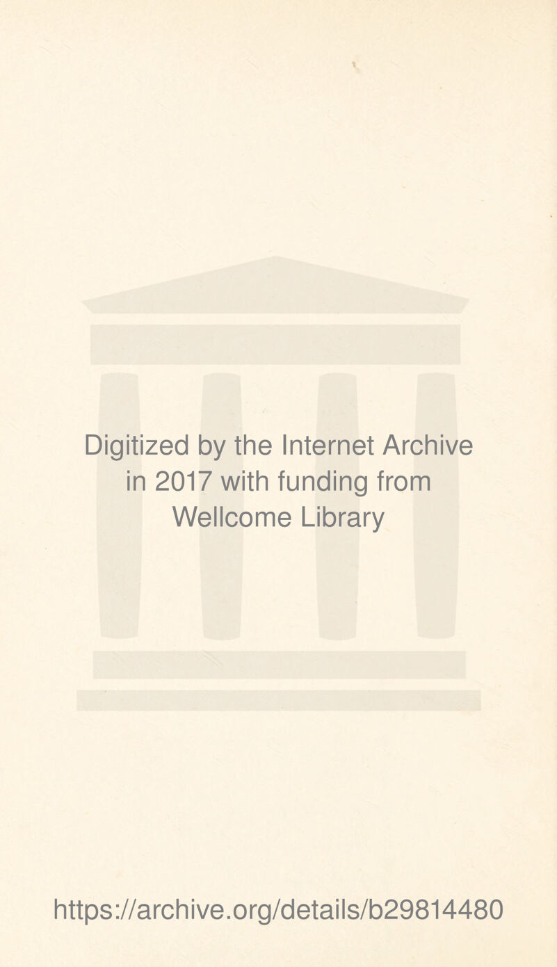 Digitized by the Internet Archive in 2017 with funding from Wellcome Library https://archive.org/details/b29814480