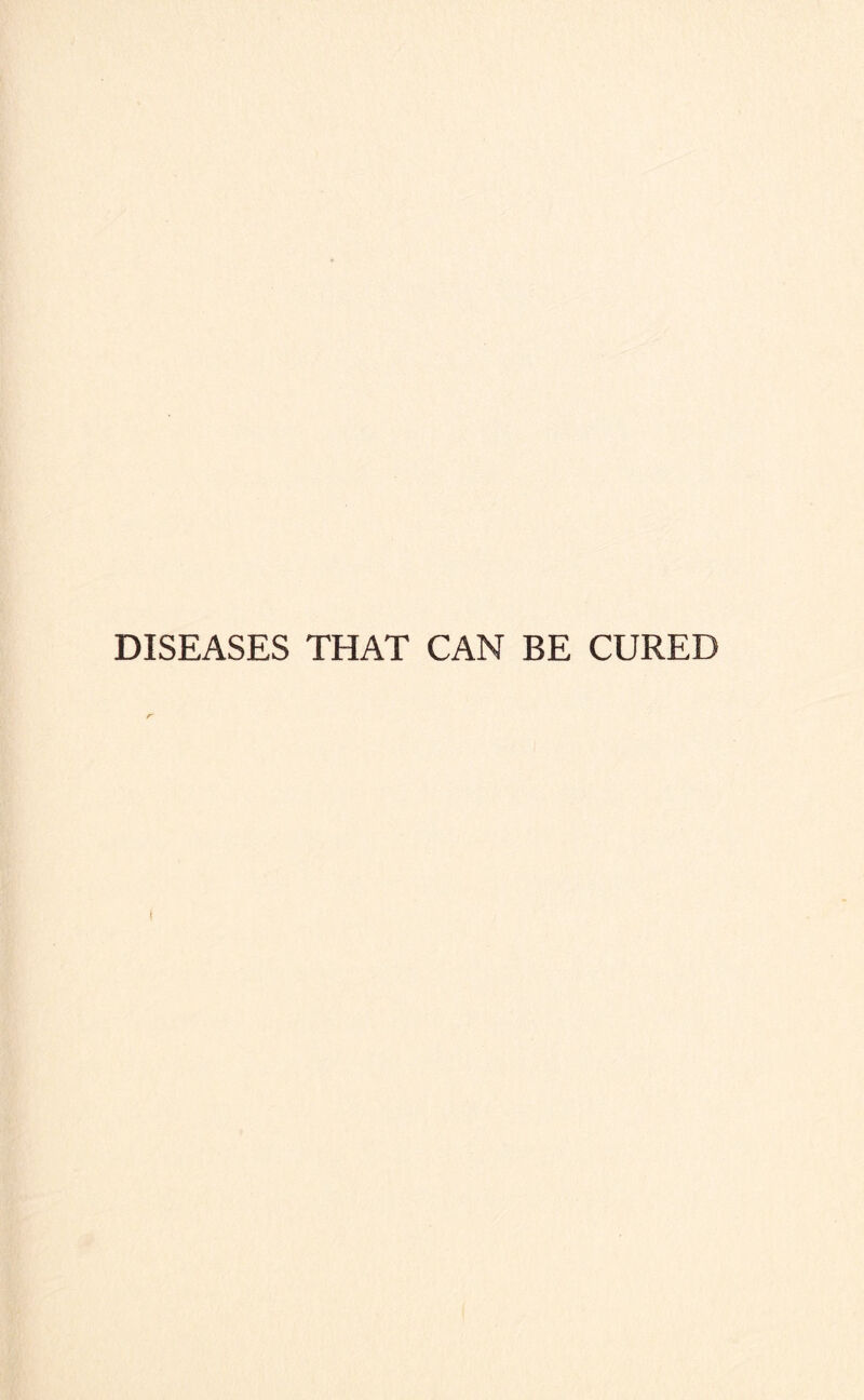 DISEASES THAT CAN BE CURED