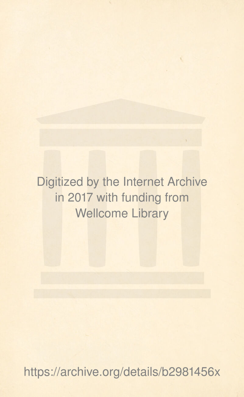 Digitized by the Internet Archive in 2017 with funding from Wellcome Library https://archive.org/details/b2981456x