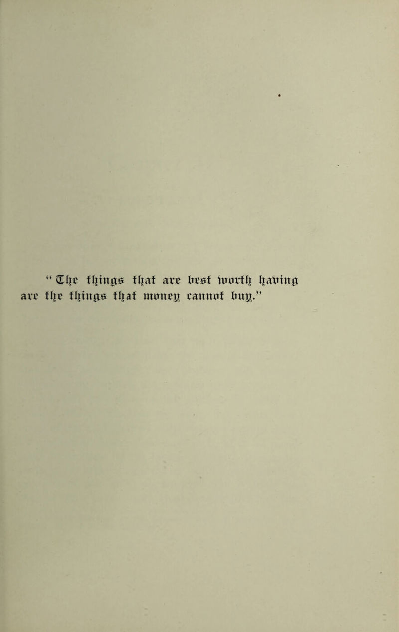 “ Hjc filings fljaf arc best iuuvfl| Jjatotng arc fljc tilings fljaf nunteg cannnf bug.”