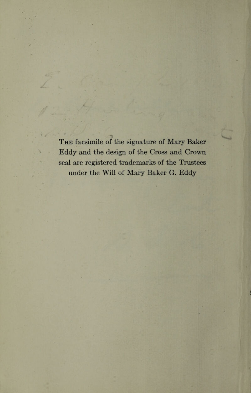 The facsimile of the signature of Mary Baker Eddy and the design of the Cross and Crown seal are registered trademarks of the Trustees under the Will of Mary Baker G. Eddy