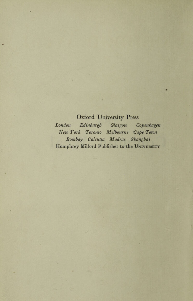 Oxford University Press London Edinburgh Glasgow Copenhagen New York Toronto Melbourne Cape Town Bombay Calcutta Madras Shanghai Humphrey Milford Publisher to the University