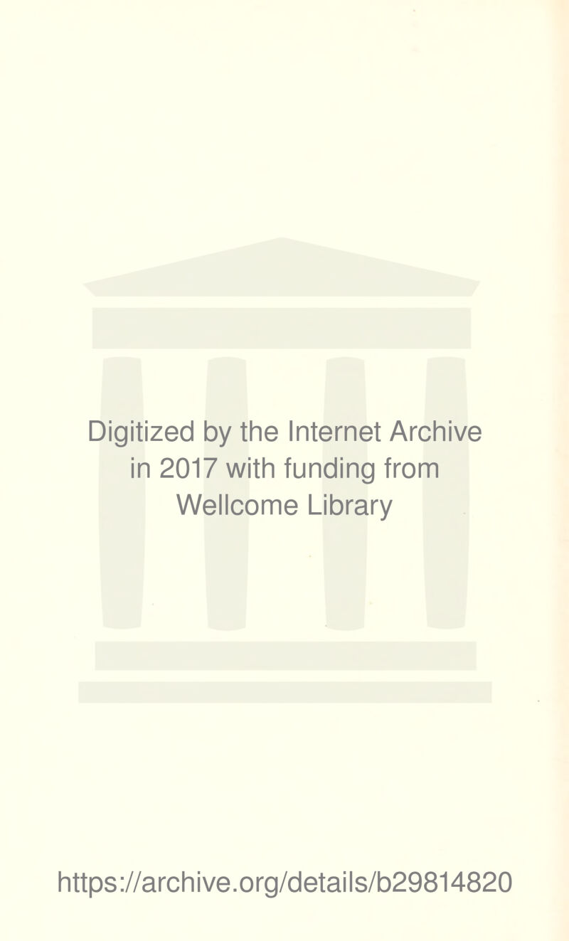 Digitized by the Internet Archive in 2017 with funding from Wellcome Library https://archive.org/details/b29814820