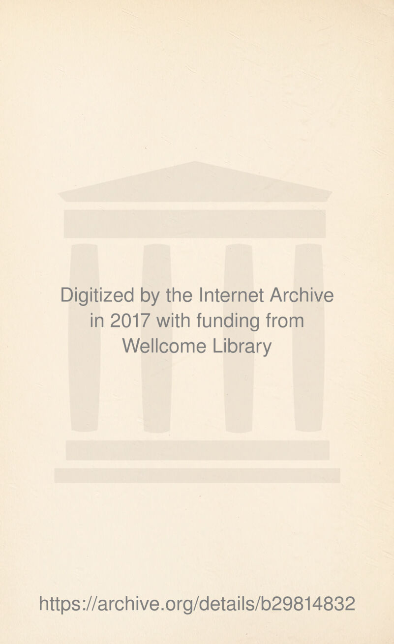 Digitized by the Internet Archive in 2017 with funding from Wellcome Library https://archive.org/details/b29814832