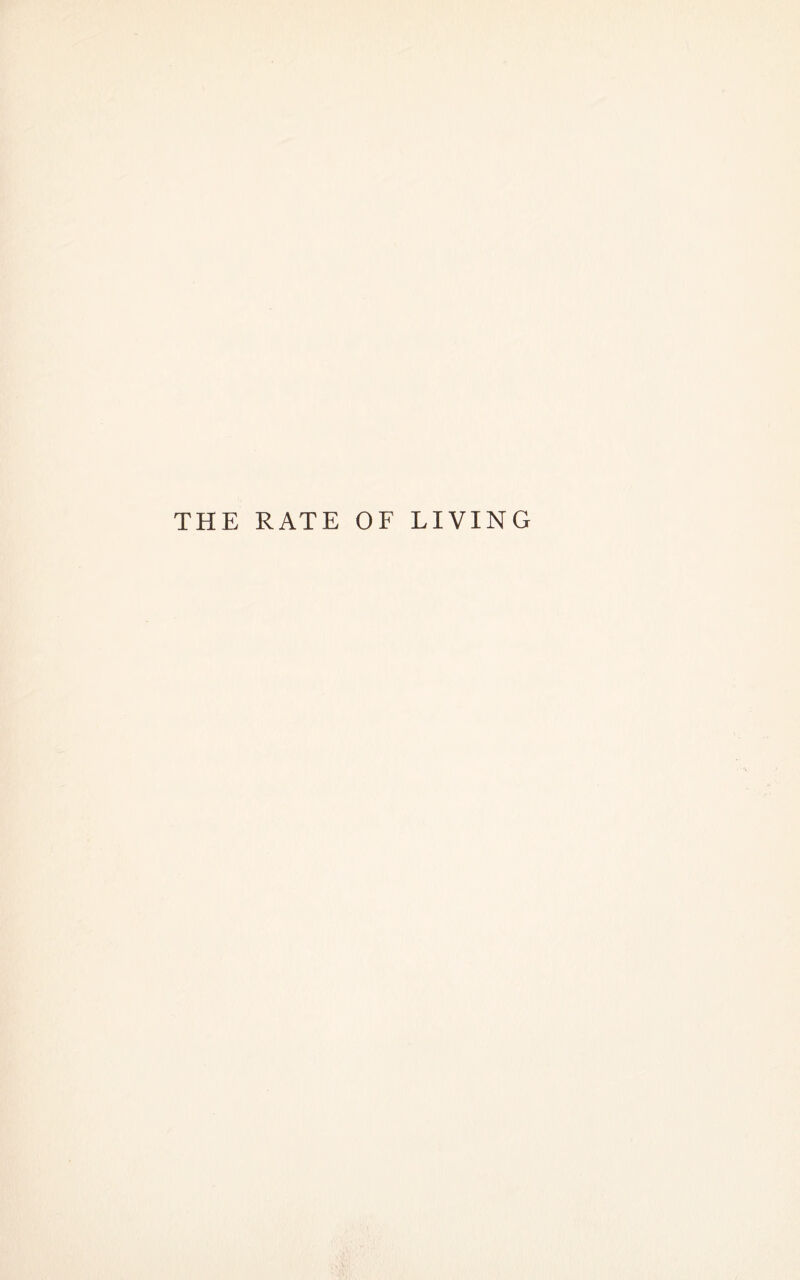 THE RATE OF LIVING