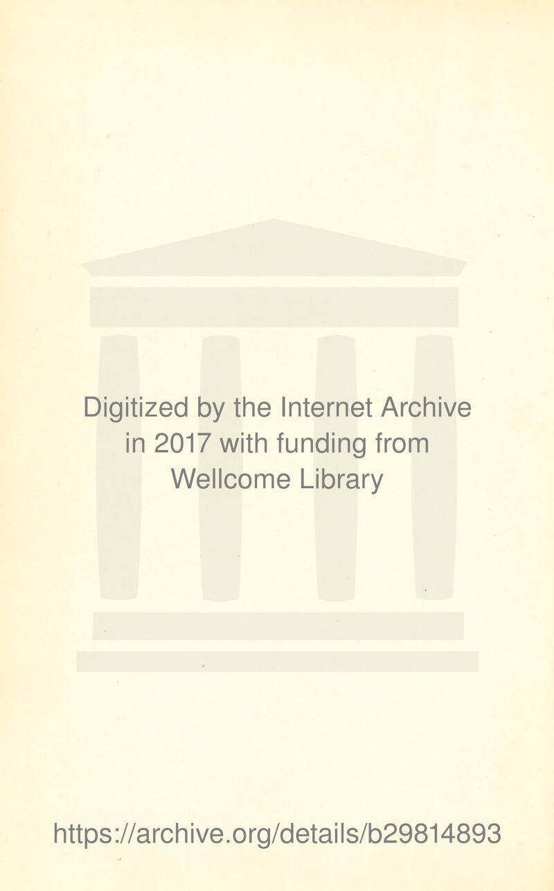 Digitized by the Internet Archive in 2017 with funding from Wellcome Library https://archive.org/details/b29814893