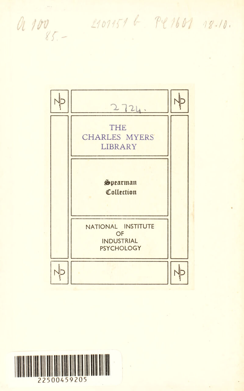 /i hjp ■ 1 hjp l THE CHARLES MYERS LIBRARY ^pearman Collection NATIONAL INSTITUTE OF INDUSTRIAL PSYCHOLOGY hip rlp