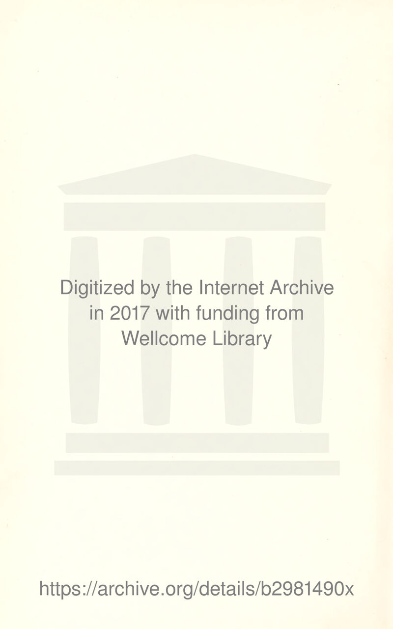 Digitized by the Internet Archive in 2017 with funding from Wellcome Library https://archive.org/details/b2981490x