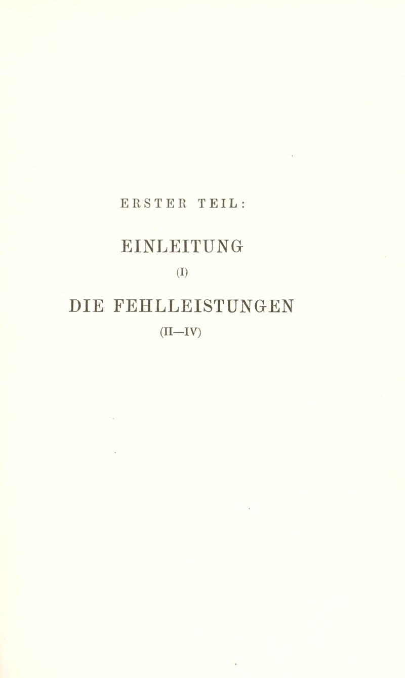 ERSTER TEIL: EINLEITUNG (i) DIE FEHLLEISTUNGEN (n—iv)