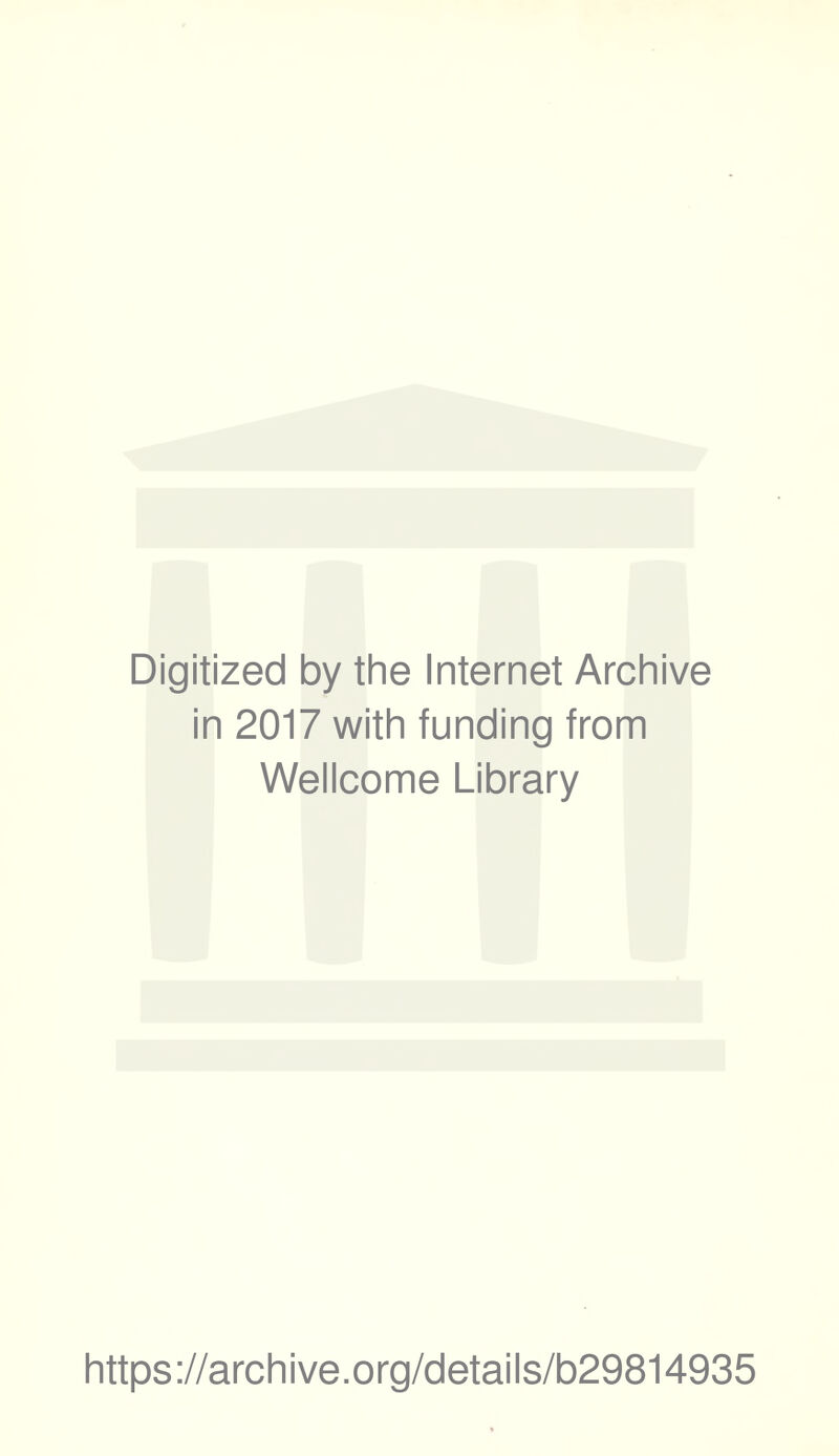 Digitized by the Internet Archive in 2017 with funding from Wellcome Library https://archive.org/details/b29814935