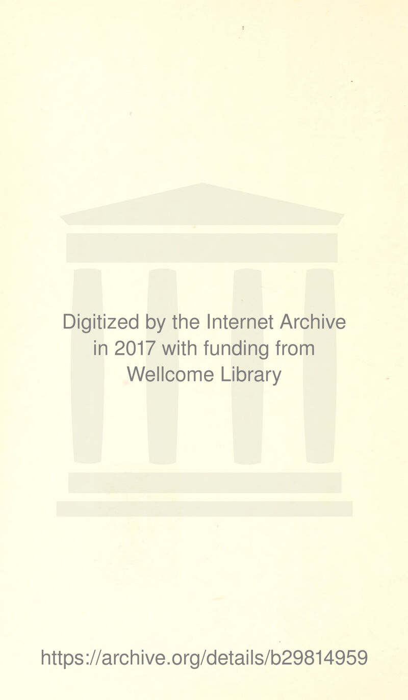 Digitized by the Internet Archive in 2017 with funding from Wellcome Library https://archive.org/details/b29814959