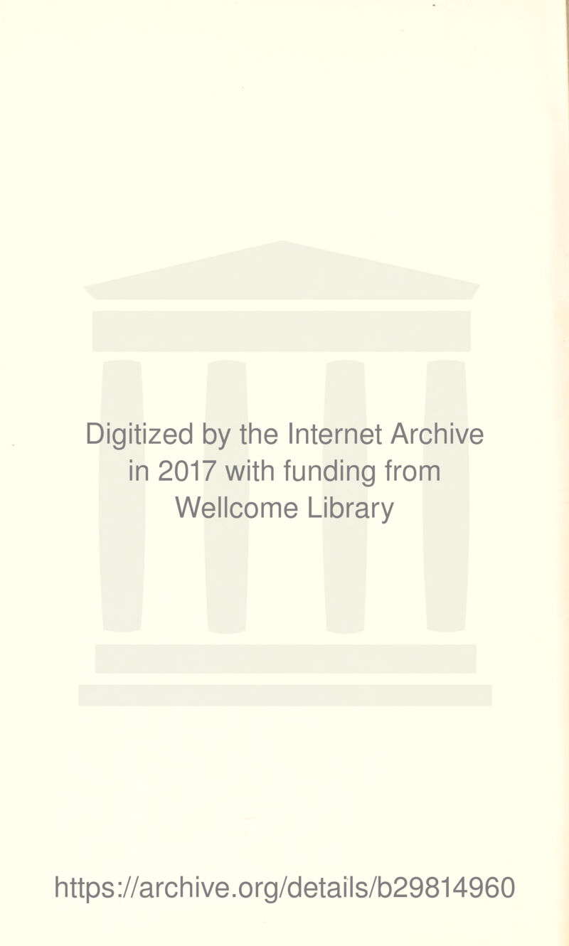 Digitized by the Internet Archive in 2017 with funding from Wellcome Library https://archive.org/details/b29814960