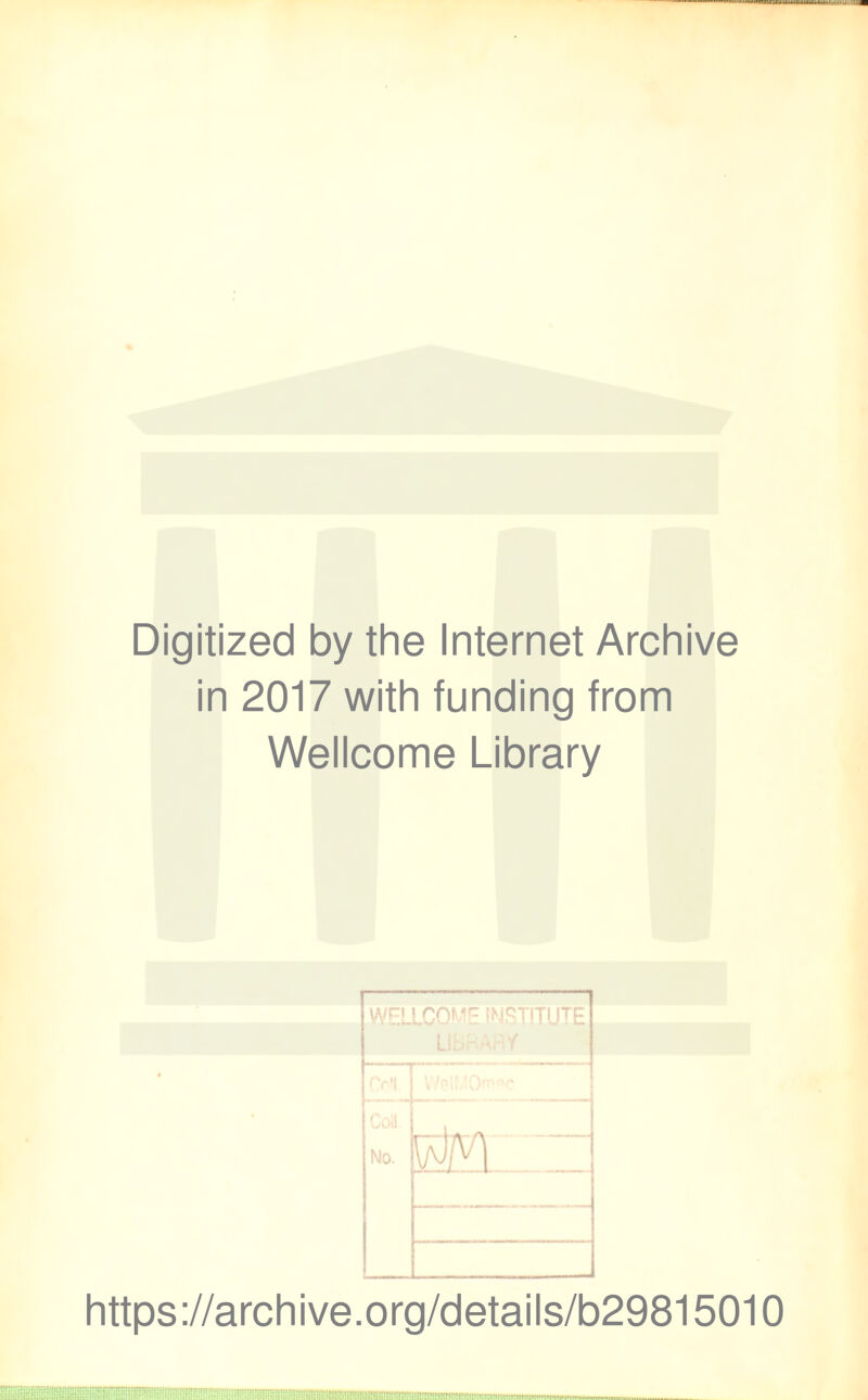 Digitized by the Internet Archive in 2017 with funding from Wellcome Library WELLCOME INSTITUTE -r~ Cotf No. aa https://archive.org/details/b29815010 :itfPP(tPfnnnnp.!T,.m