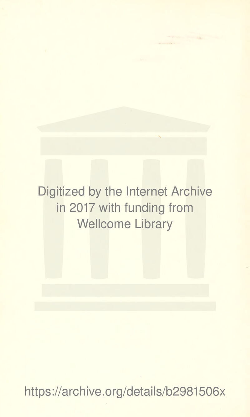 Digitized by the Internet Archive in 2017 with funding from Wellcome Library https://archive.org/details/b2981506x