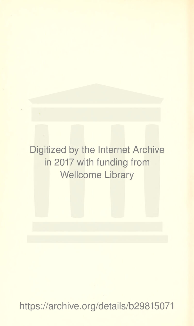Digitized by the Internet Archive in 2017 with funding from Wellcome Library https://archive.org/details/b29815071