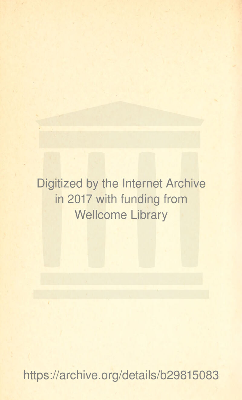Digitized by the Internet Archive in 2017 with funding from Wellcome Library https://archive.org/details/b29815083