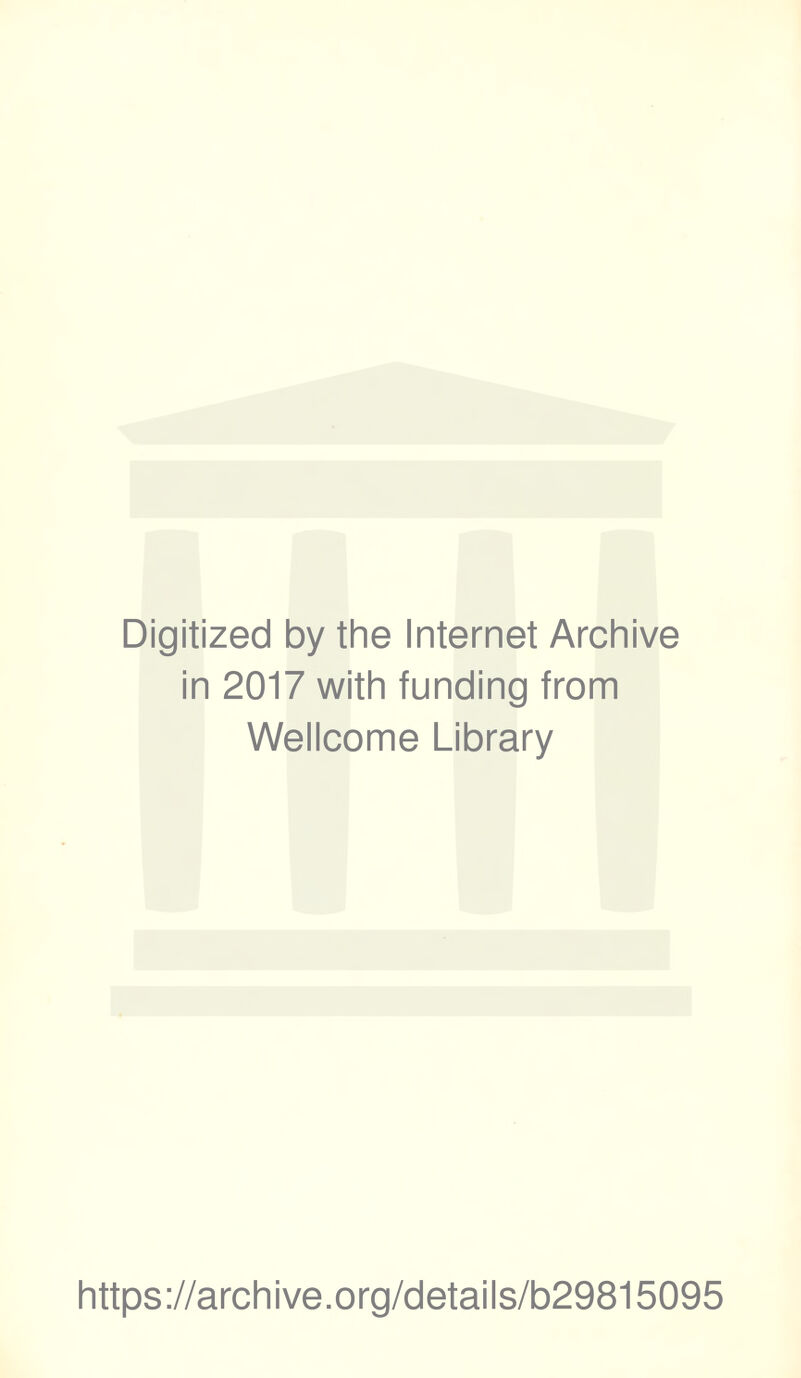 Digitized by the Internet Archive in 2017 with funding from Wellcome Library https://archive.org/details/b29815095