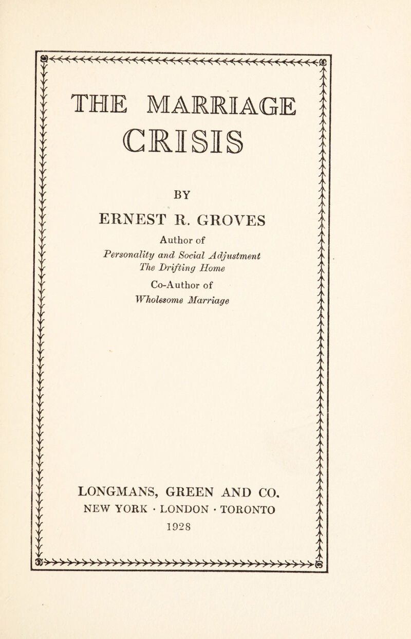 sr n f I THE MARRIAGE l CM SI Nr N r Nr Nr Nr Nr Nr T Y Nr N r \r Y n r N f Nr Nr Y Nr Nr N r Y Nr N r Nr Nr n r Nr Nr Y Y Nr BY ERNEST R. GROVES Author of Personality and Social Adjustment The Drifting Home Co-Author of Wholesome Marriage LONGMANS, GREEN AND CO. NEW YORK • LONDON •TORONTO 1928 > >->»©