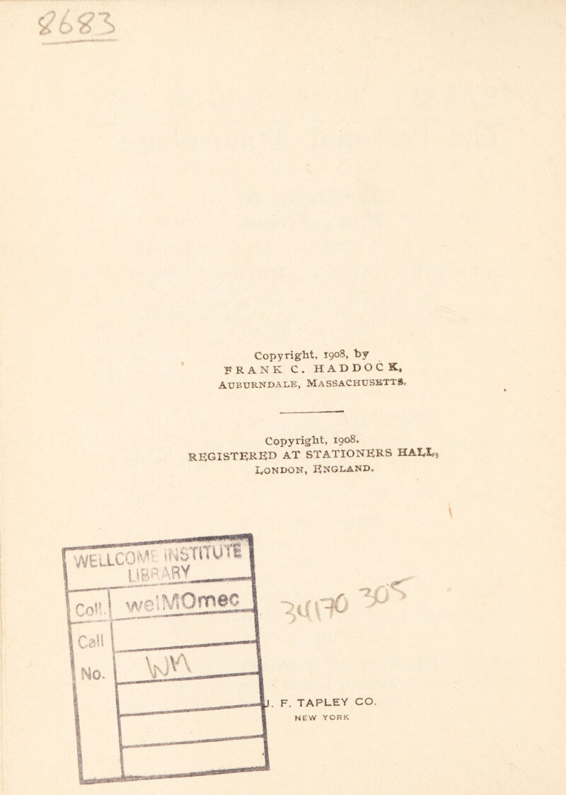 Copyright, 1908, by FRANK C . HADDOCK, AUBURNDALE, MASSACHUSETTS, Copyright, 1908. registered at stationers haei«* lyONDON, England,