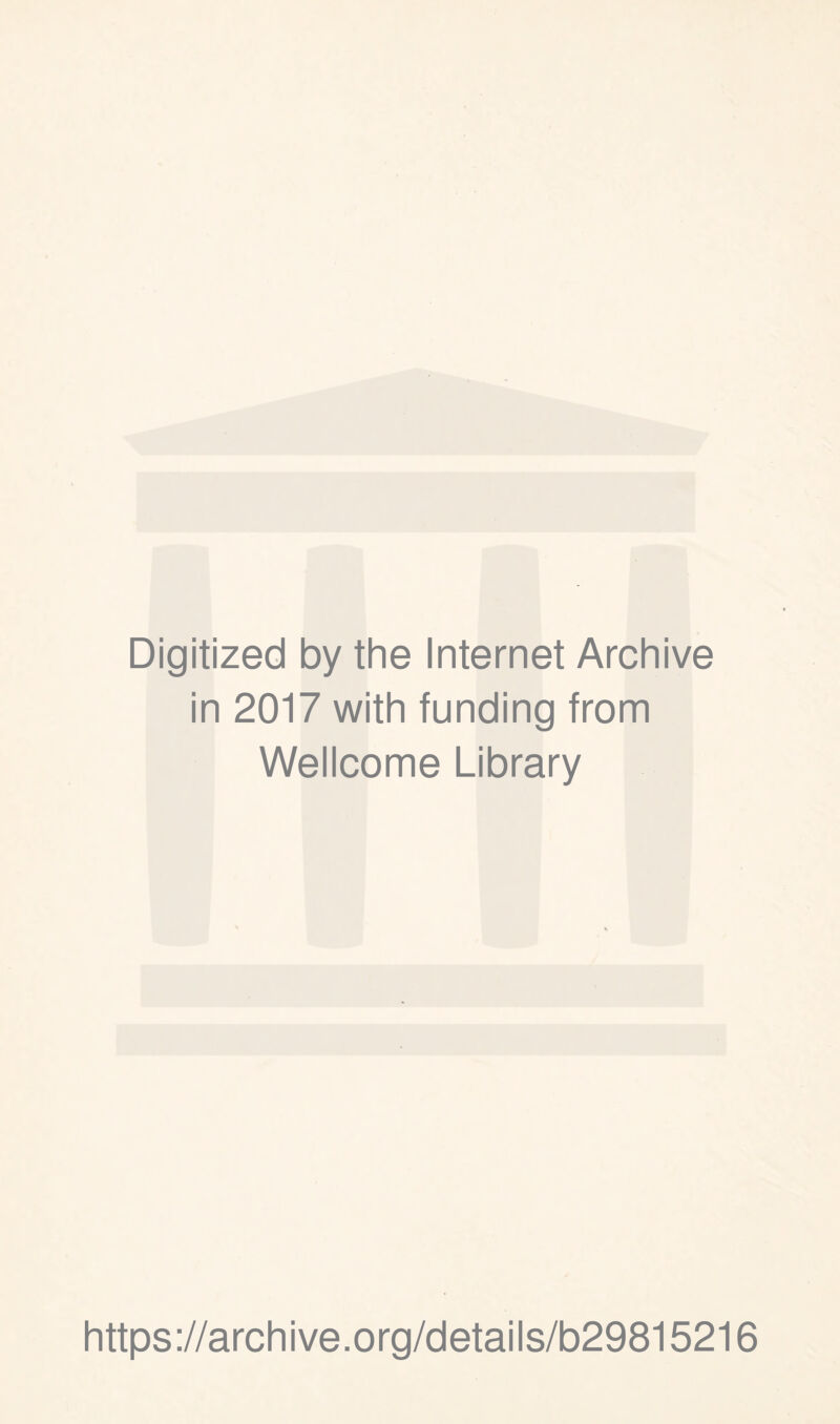 Digitized by the Internet Archive in 2017 with funding from Wellcome Library https://archive.org/details/b29815216