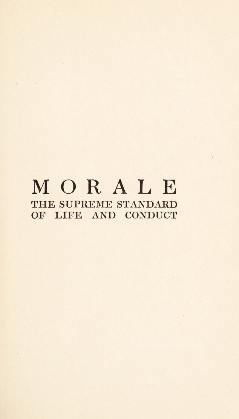 MORALE THE SUPREME STANDARD OF LIFE AND CONDUCT