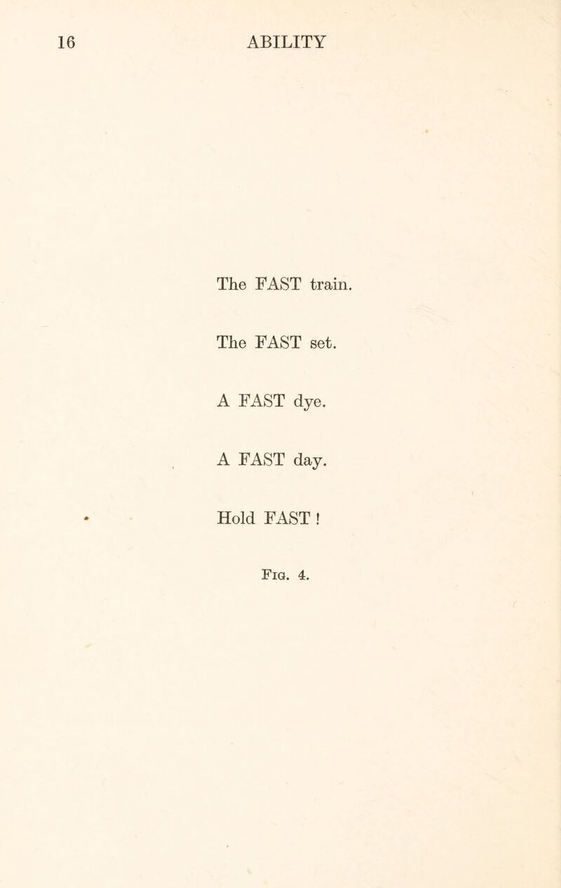 The FAST train. The FAST set. A FAST dye. A FAST day. Hold FAST ! Fig. 4.