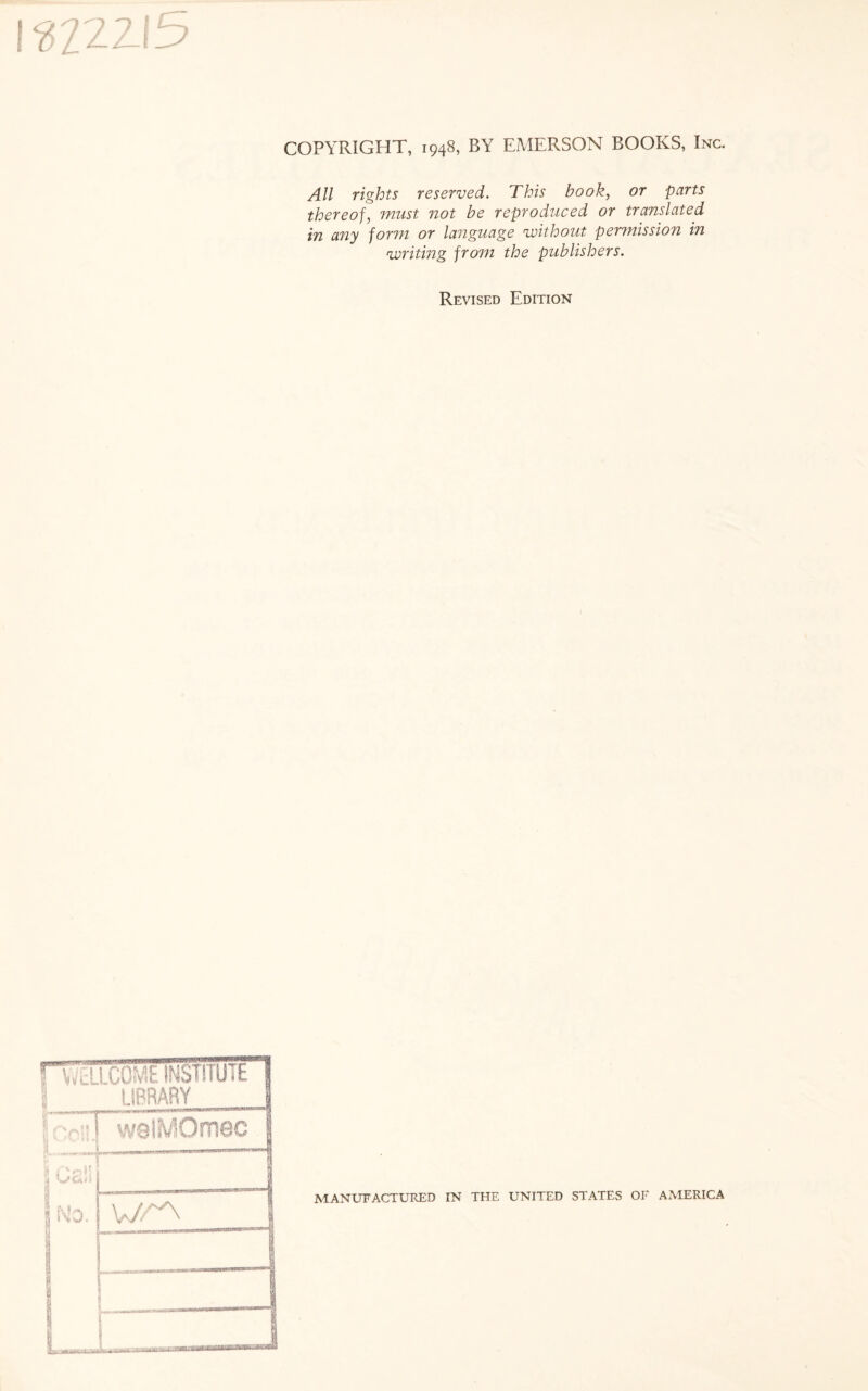 I322ZI5 COPYRIGHT, 1948, BY EMERSON BOOKS, Inc. All rights reserved. This book, or parts thereof, must not be reproduced or translated in any form or language without permission in writing from the publishers. Revised Edition MANUFACTURED IN THE UNITED STATES OF AMERICA