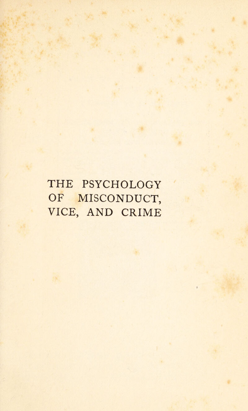 THE PSYCHOLOGY OF MISCONDUCT, VICE, AND CRIME