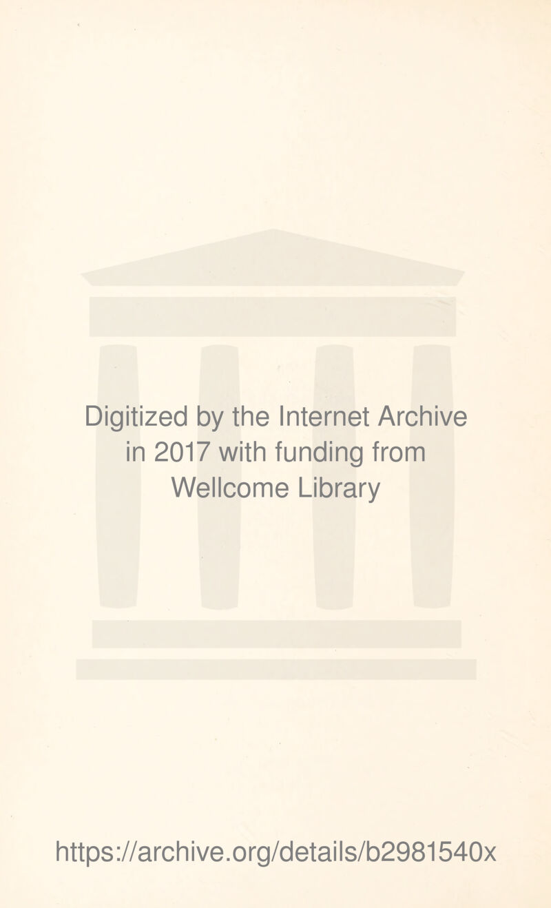 Digitized by the Internet Archive in 2017 with funding from Wellcome Library https://archive.org/details/b2981540x