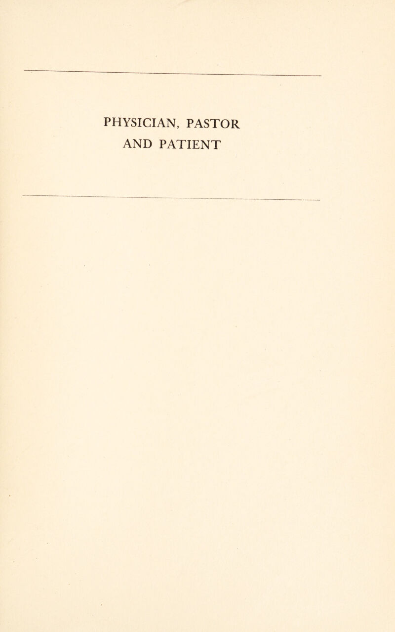 PHYSICIAN, PASTOR AND PATIENT