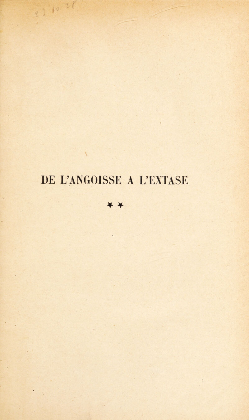 DE L’ANGOISSE A L’EXTASE