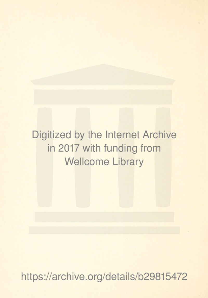 Digitized by the Internet Archive in 2017 with funding from Wellcome Library https://archive.org/details/b29815472