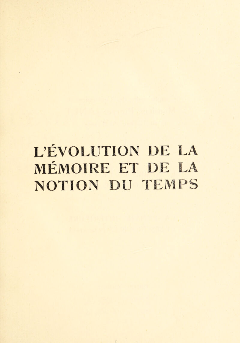 L’ÉVOLUTION DE LA MÉMOIRE ET DE LA NOTION DU TEMPS