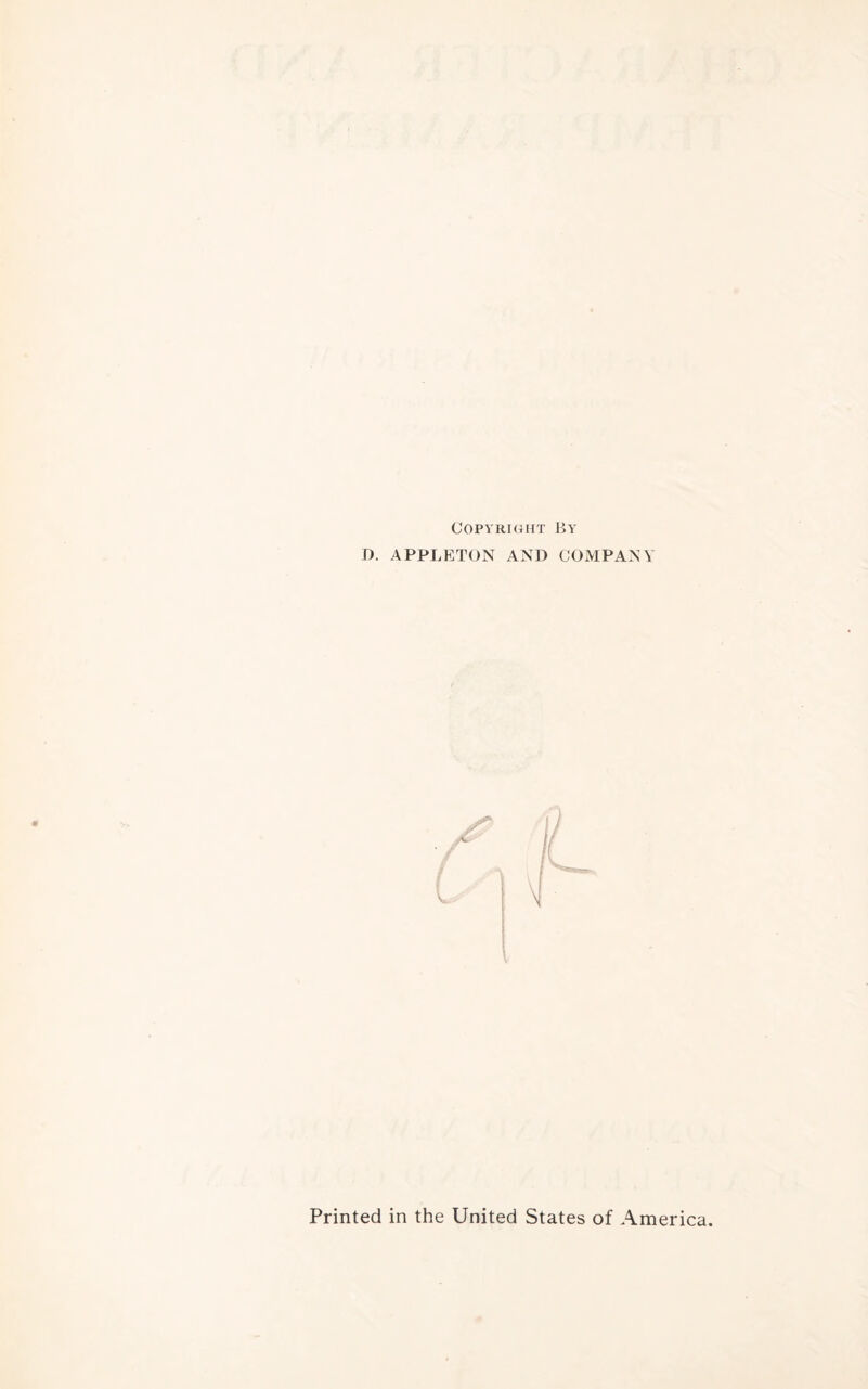 Copyright By D. APPLETON AND COMPANY Printed in the United States of America.