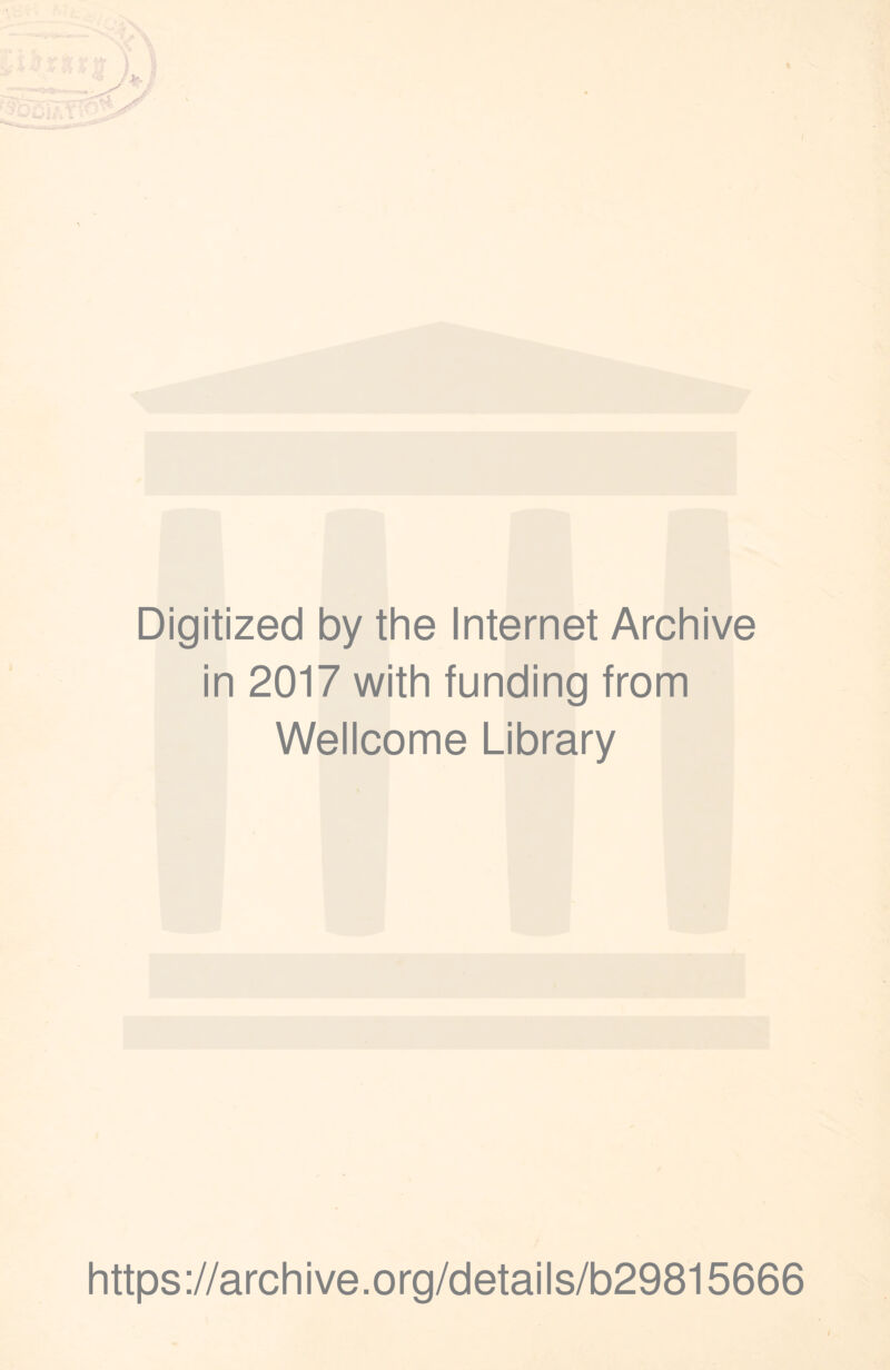 Digitized by the Internet Archive in 2017 with funding from Wellcome Library https://archive.org/details/b29815666