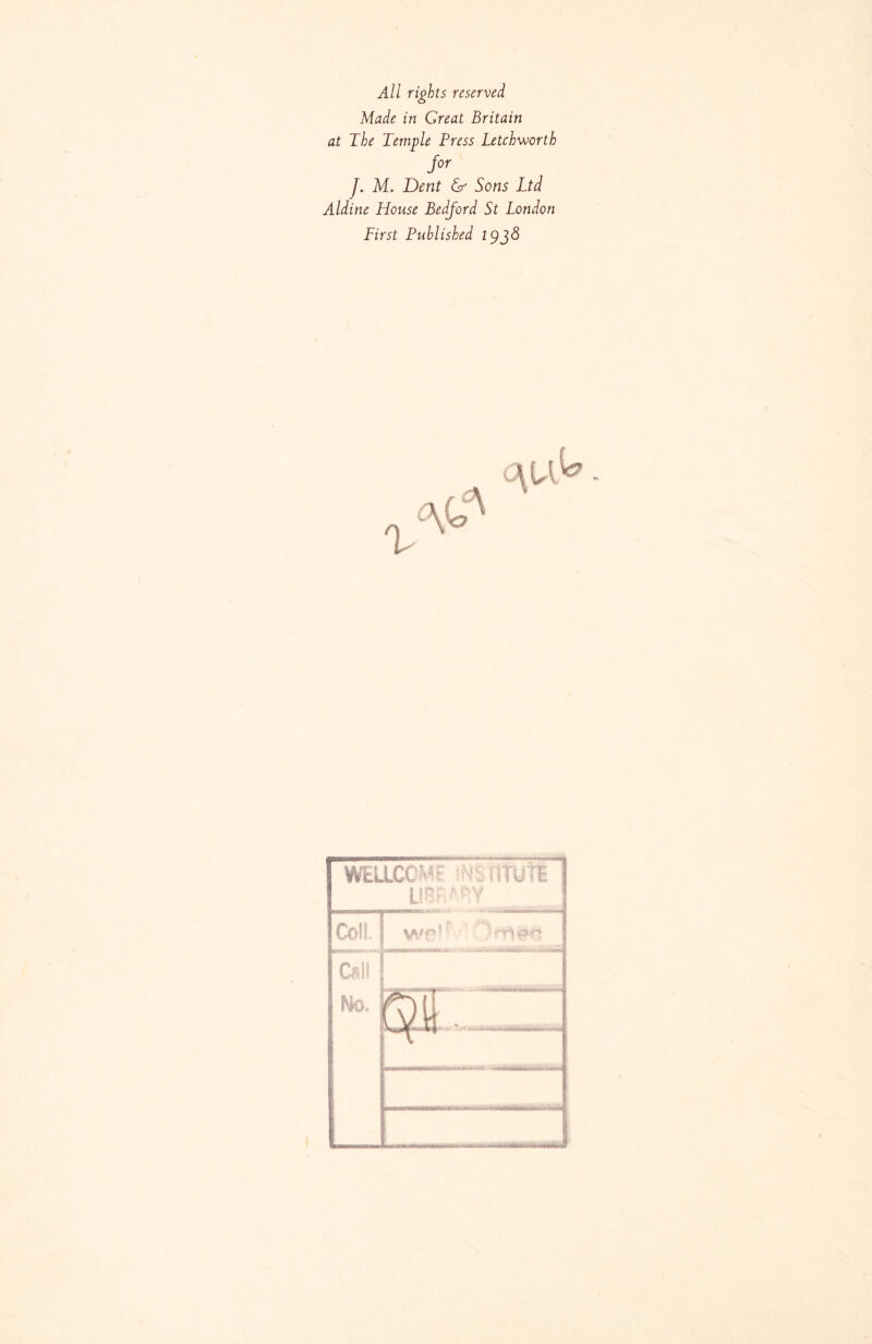 All rights reserved Made in Great Britain at The Temple Press Letchworth for J. M. Dent & Sons Ltd Aldine House Bedford St London First Published 2936