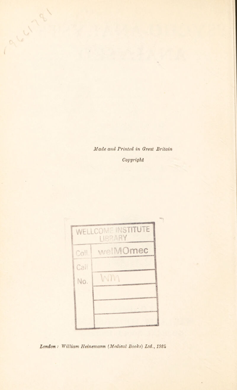 Made and Printed in Great Britain Copyright London: William Heinemann (Medical Books) Ltd., 102 U