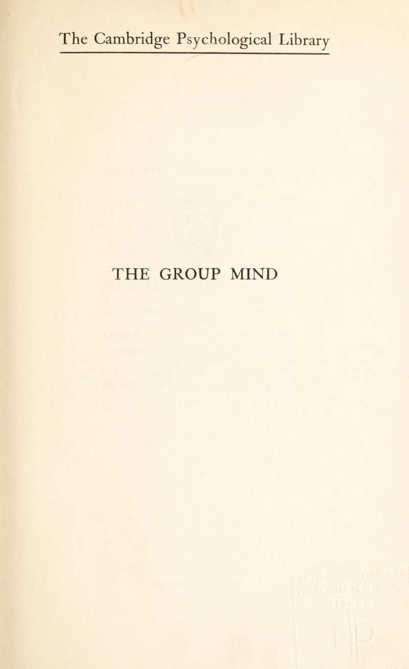 The Cambridge Psychological Library THE GROUP MIND