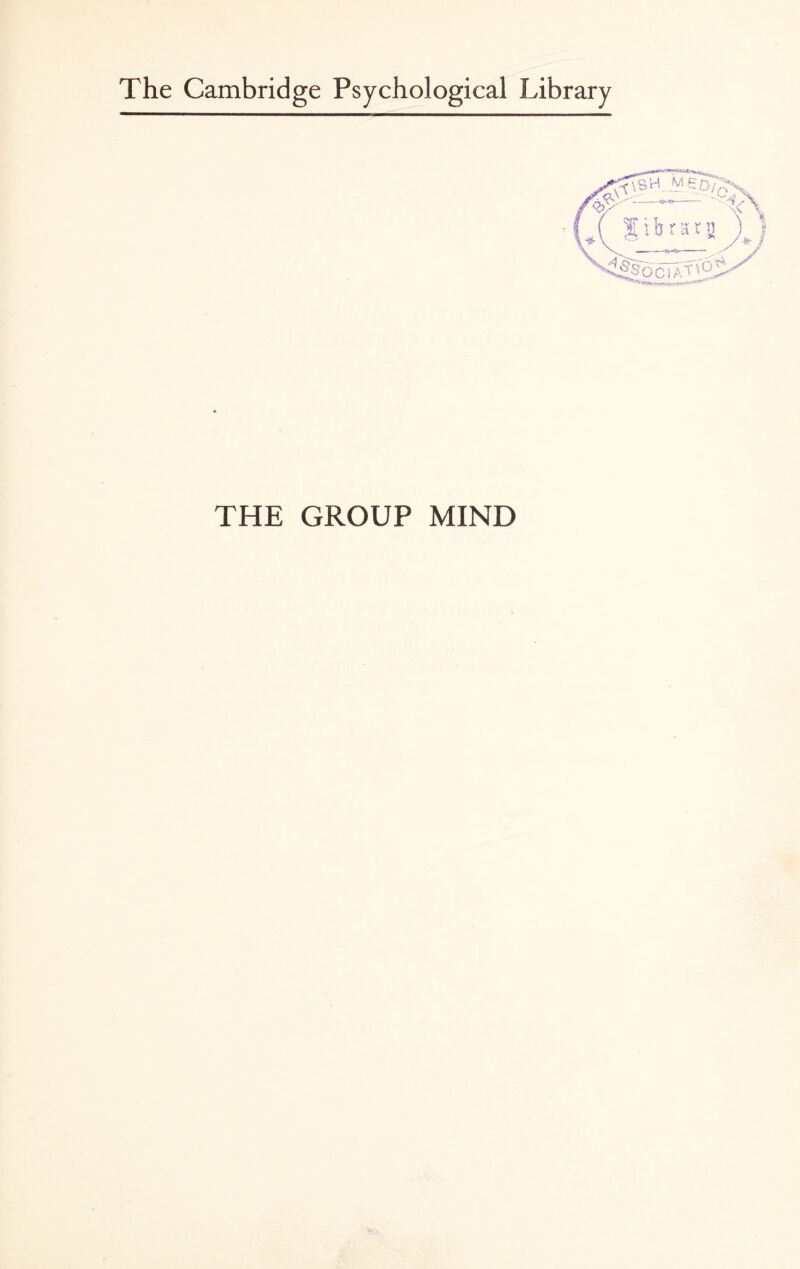 The Cambridge Psychological Library THE GROUP MIND