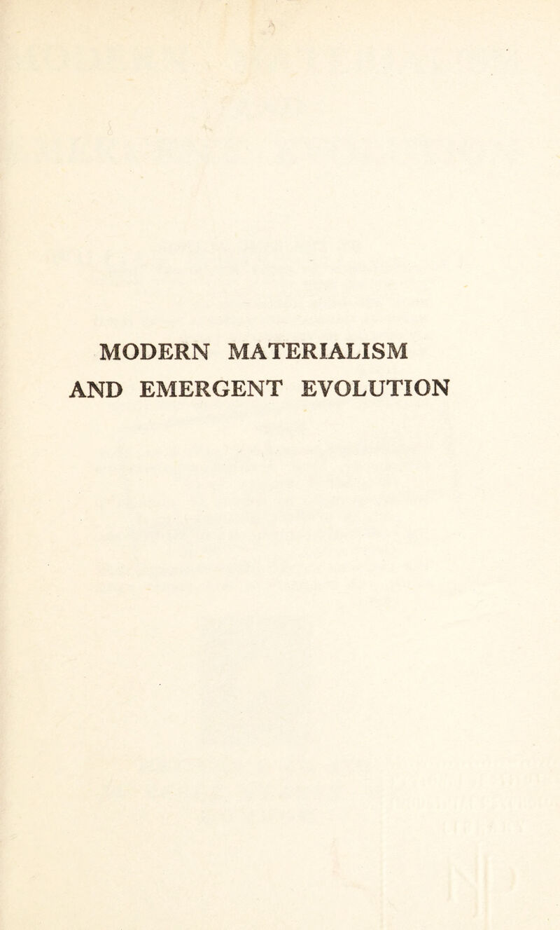 MODERN MATERIALISM AND EMERGENT EVOLUTION