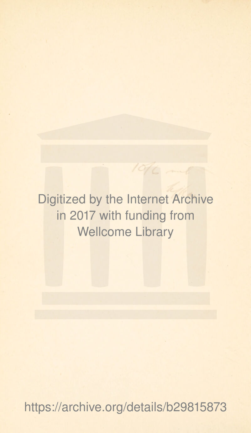 Digitized by the Internet Archive in 2017 with funding from Wellcome Library https://archive.org/details/b29815873